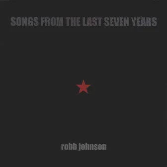 Songs from the Last Seven Years by Robb Johnson