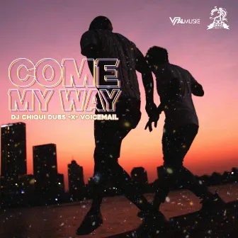 Come My Way by Dj Chiqui Dubs