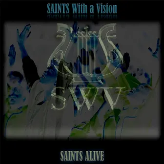 SAINTS ALIVE by Saints With A Vision