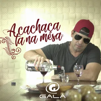 A Cachaça Tá na Mesa by Galã