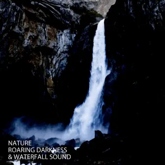 Nature: Roaring Darkness & Waterfall Sound by Nature's Noise