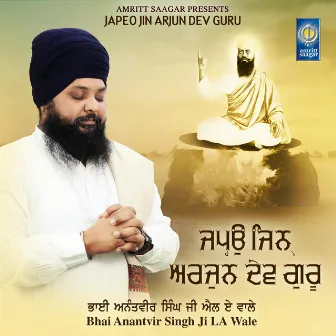 Japeo Jin Arjun Dev Guru by Bhai Anantvir Singh Ji LA Wale