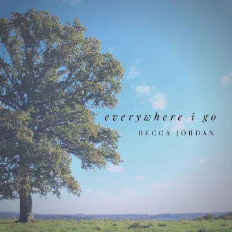 Everywhere I Go by Becca Jordan