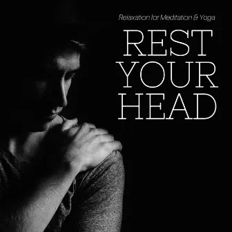 Rest Your Head - Relaxation for Meditation & Yoga, Music for Relaxing Time, Restorative Sleep by Sleep Music Academy