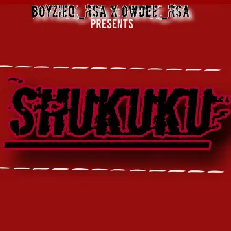 Shukuku by BoyzieQ Rsa