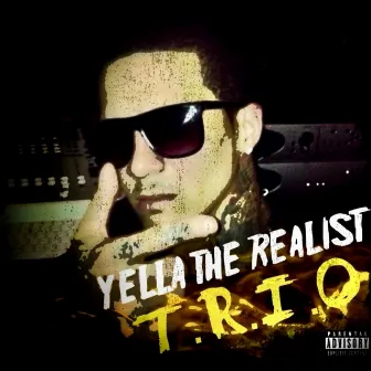 T.R.I.O by Yella The Realist