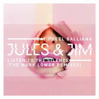 Listen to the Silence (feat. Pheel Balliana) [The Mark Lower Remixes] by Jules&Jim