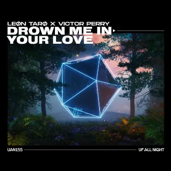 Drown Me In Your Love by LEØN TARØ