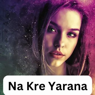 Na Kre Yarana by Jalil Shabnam