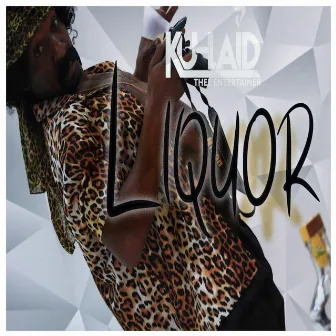 Liquor by Ku-Laid Thee Entertainer