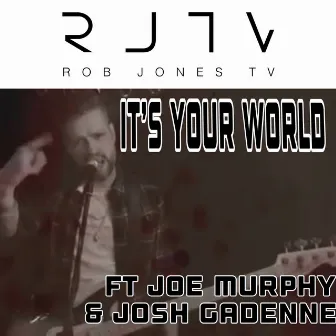 It's Your World by Rob Jones TV