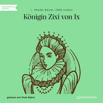 Königin Zixi von Ix (Ungekürzt) by Jörg Karau