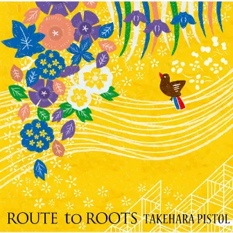 ROUTE to ROOTS by Takehara Pistol