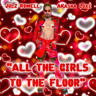 All The Girls To The Floor Julz Romell (Akasha Luxe Remix) by Akasha Luxe