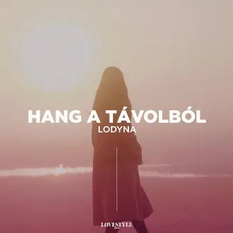 Hang a Távolból by Lodyna