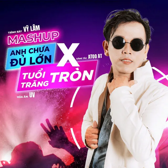 Mashup Anh Chưa Đủ Lớn & Tuổi Trăng Tròn