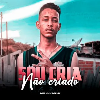 Sou Cria Não Criado by Mc Lukas LK