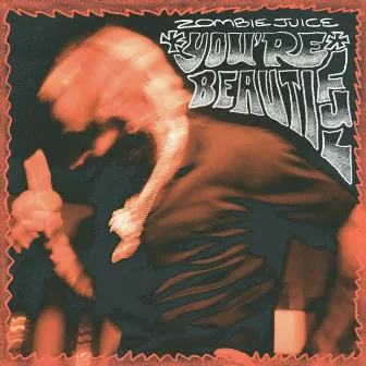 You're Beautiful by Zombie Juice