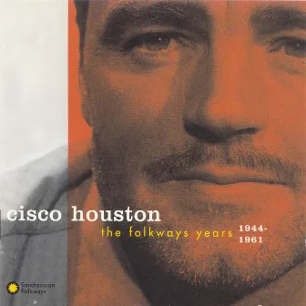 The Folkways Years, 1944-1961 by Cisco Houston