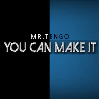 You Can Make It by Mr. Tengo