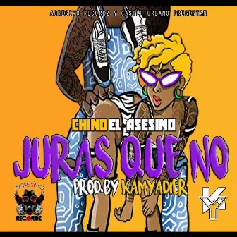 Juras Que No by Chino El Asesino