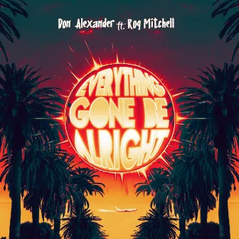 Everything Gone Be Alright by Don Alexander