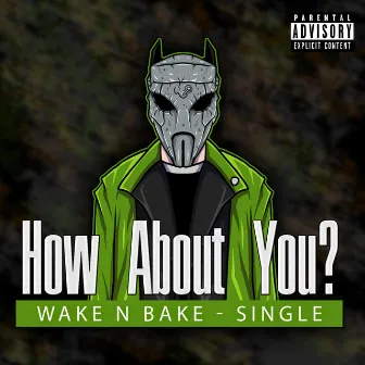 How About You? by Wake N' Bake