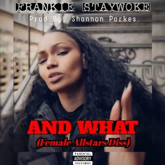 And What (Female Allstars Diss) by Frankie StayWoke