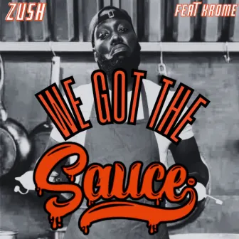 We Got the Sauce by Zush