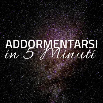 Addormentarsi in 5 Minuti: 20 Musiche Rilassanti per Dormire Profondamente by Angel Pacifico