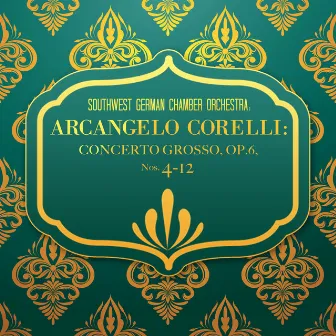 Southwest German Chamber Orchestra: Arcangelo Corelli: Concerto grosso, Op.6, Nos. 4-12 by Southwest German Chamber Orchestra