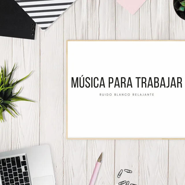 Música Para Trabajar: Ruido Blanco Relajante