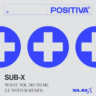 What You Do To Me (LF SYSTEM Remix) by SUB-X