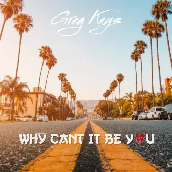 Why Cant It Be You by Greg Keys