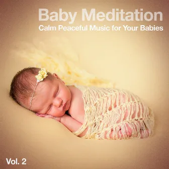 Baby Meditation, Vol. 2 (Calm Peaceful Music for Your Babies) by Lullabye Baby Ensemble