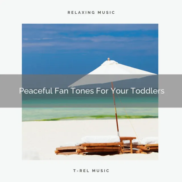 Peaceful Fan Tones For Your Toddlers