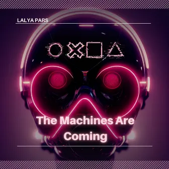 The Machines Are Coming (Club Mix) by Lalya Pars