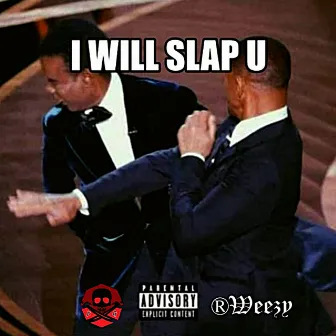 I Will Slap U by RoweezyMP