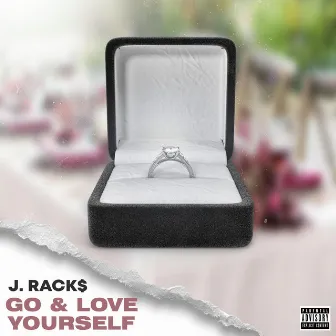 Go & Love Yourself by J. Rack$