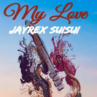 My Love by JayRex SuiSui