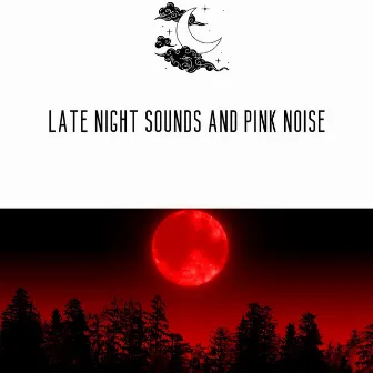 Late Night Sounds and Pink Noise, Loopable by Forest at Night Sounds