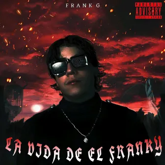 LA VIDA DE EL FRANKY by Frank G