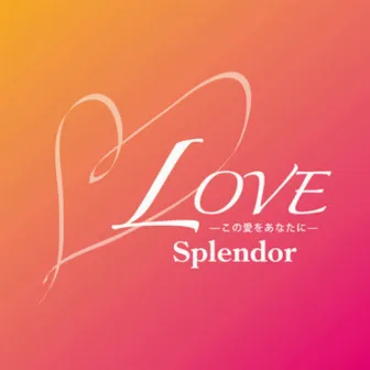 Love～この愛をあなたに～ by Splendor