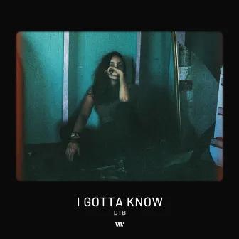 I Gotta Know by DTB