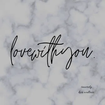 lovewithyou. by Kori Wallace