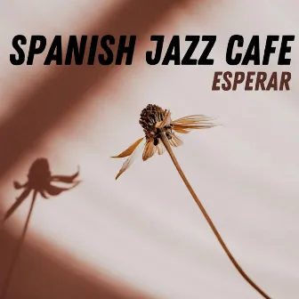 Esperar by Spanish Jazz Cafe