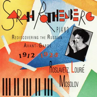 Rediscovering the Russian Avant-Garde 1912-1925: Piano Works of Mosolov, Roslavetz and Lourié by Sarah Rothenberg