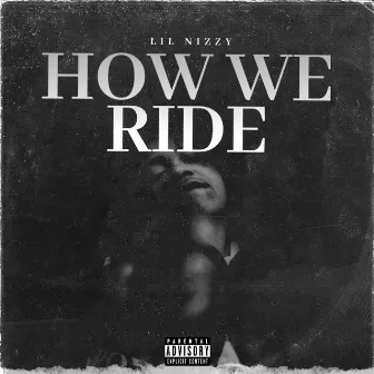 How We Ride by Lil Nizzy