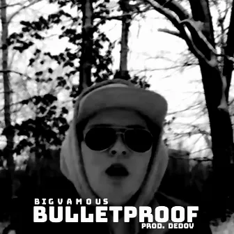 Bulletproof by Big Vamous