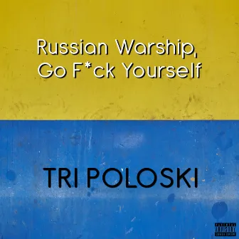 Russian Warship, Go Fuck Yourself by Tri Paloski